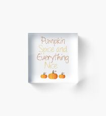 PUMPKIN SPICE AND EVERYTHING NICE Acrylic Block