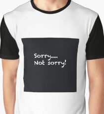 Sorry ... not sorry Graphic T-Shirt