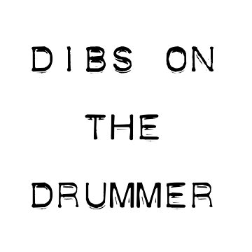 dibs on the drummer