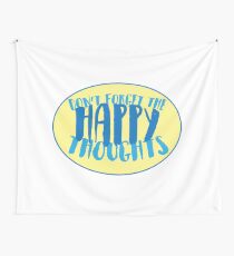 DON'T FORGET THE HAPPY THOUGHTS Wall Tapestry