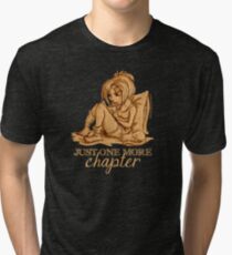 Just one more chapter... Tri-blend T-Shirt