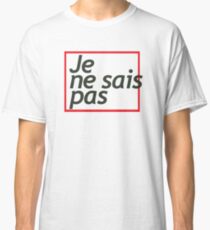Je Ne Sais Pas Classic T-Shirt