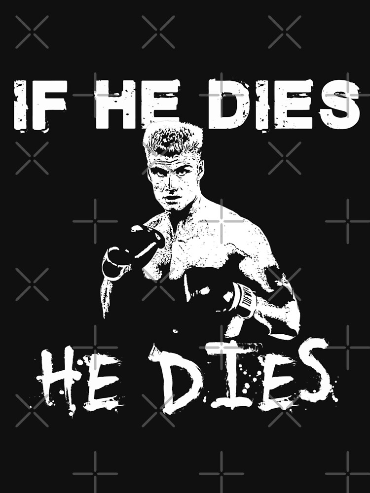 ivan drago if he dies he dies shirt