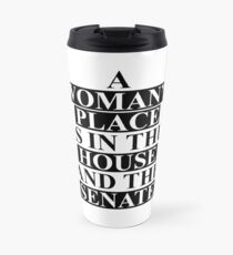 A Woman's Place... Travel Mug