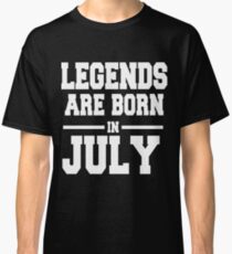 LEGENDS ARE BORN IN JULY Classic T-Shirt