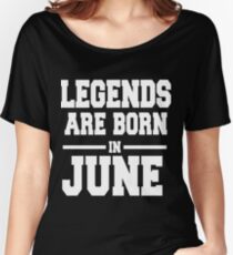 LEGENDS ARE BORN IN JUNE Women's Relaxed Fit T-Shirt