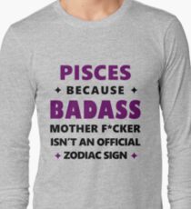 Pisces Zodiac Cool Funny Badass Mother F*cker Long Sleeve T-Shirt