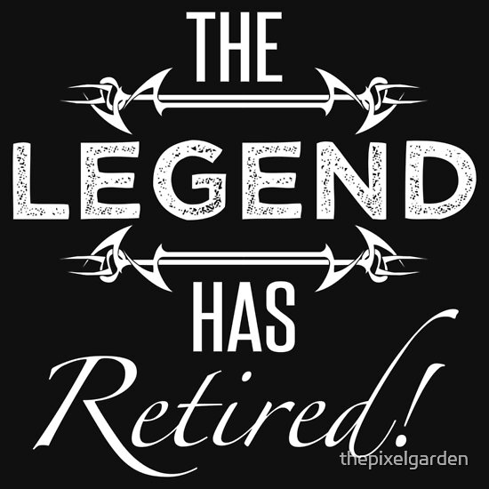 The Legend Has Retired: T-Shirts | Redbubble