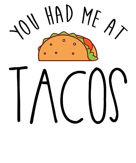 You Had Me At Tacos Tacos Lovers Photographic Prints By Kamrankhan Redbubble