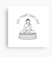 Let That Shit Go Canvas Print