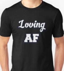 Loving AF Unisex T-Shirt