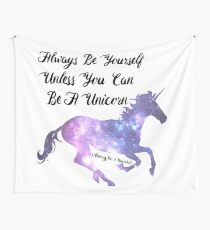 Always be yourself unless you can be a unicorn. Wall Tapestry