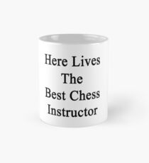 Here Lives The Best Chess Instructor Mug