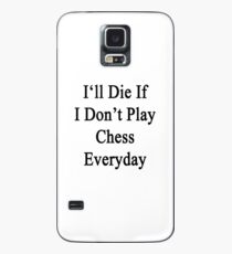 I'll Die If I Don't Play Chess Everyday Case/Skin for Samsung Galaxy