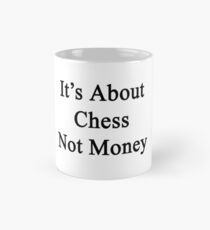 It's About Chess Not Money Mug