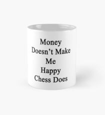 Money Doesn't Make Me Happy Chess Does Mug