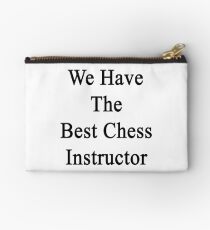 We Have The Best Chess Instructor Studio Pouch