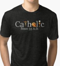 Catholic Since 33 AD T-Shirt Jesus Crucifix Eucharist Tri-blend T-Shirt