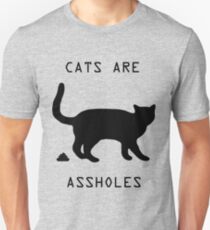 Cats are assholes Unisex T-Shirt