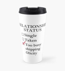 Relationship Status - Too Busy Shipping Olicity Travel Mug