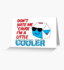 Don't Hate Me Cause I'm a Little Cooler Greeting Card