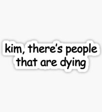 Kim Es gibt Leute, die sterben Sticker