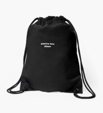 You're too close Drawstring Bag