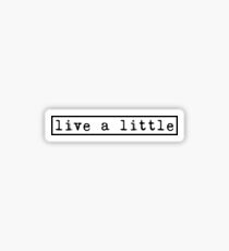 live a little Sticker