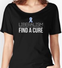 Liberalism Find a Cure Funny T-Shirt Women's Relaxed Fit T-Shirt