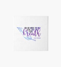 Lana Parrilla Quote - You Are Where You Need To Be... Art Board
