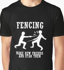 Fencing Make New Friends And Stab Them Graphic T-Shirt