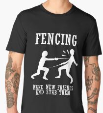 Fencing Make New Friends And Stab Them Men's Premium T-Shirt