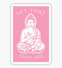 let that shit go Sticker