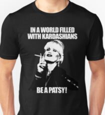 In a World Filled With Kardashians be a Patsy Unisex T-Shirt