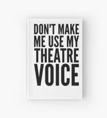 don't make me use my theatre voice Hardcover Journal