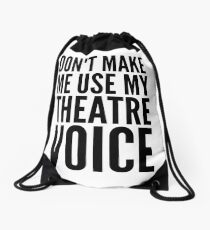 dont make me use my theatre voice Drawstring Bag