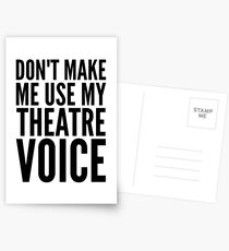 dont make me use my theatre voice Postcards