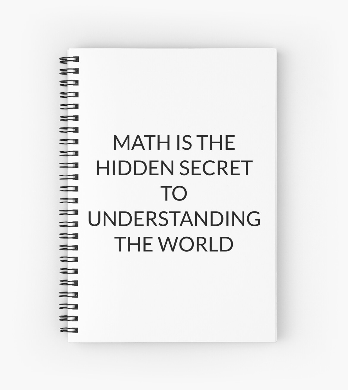 Math Is The Hidden Secret To Understanding The World Spiral Notebooks Math Is The Hidden Secret To Understanding The World Spiral Notebooks