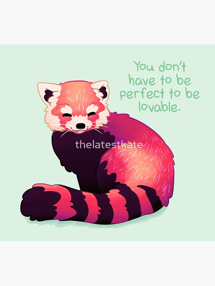 "You Don't Have to Be Perfect To Be Lovable" Red Panda by thelatestkate