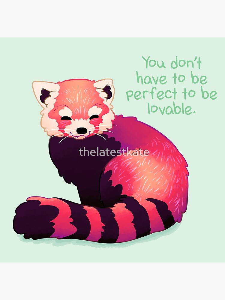 "You Don't Have to Be Perfect To Be Lovable" Red Panda by thelatestkate