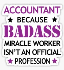 Accountant Birthday Cool Funny Badass Miracle Worker Sticker