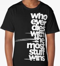 whoever dies with the most stuff wins Long T-Shirt