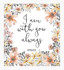 Bible Verse - I Am With You Always Photographic Print
