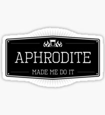 Aphrodite Made Me Do It Sticker