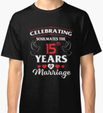 Fun 15th Wedding Anniversary Gifts For Party. Best T-shirt For Couples Classic T-Shirt