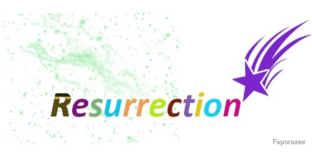 Resurrection by Faporazee