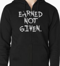 Earned not given. - Gym Motivational Quote Zipped Hoodie