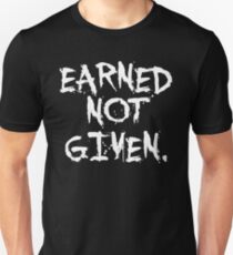 Earned not given. - Gym Motivational Quote Unisex T-Shirt