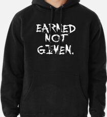 Earned not given. - Gym Motivational Quote Pullover Hoodie
