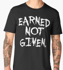 Earned not given. - Gym Motivational Quote Men's Premium T-Shirt